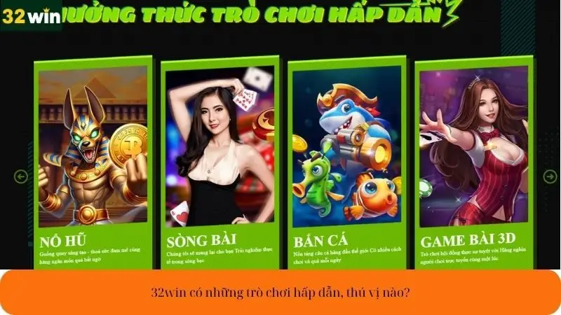 32win có những trò chơi hấp dẫn, thú vị nào