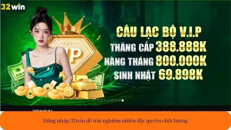 Đăng nhập 32win để trải nghiệm nhiều đặc quyền chất lượng