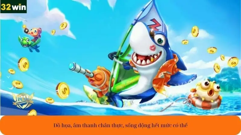 Đồ họa, âm thanh chân thực, sống động hết mức có thể