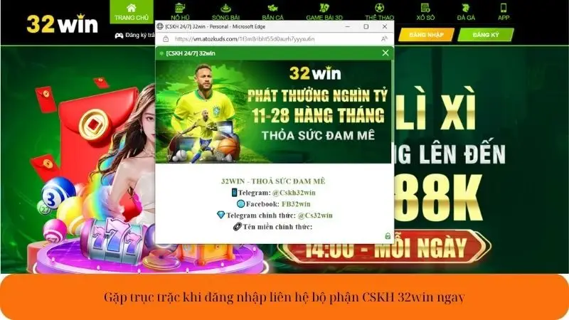 Gặp trục trặc khi đăng nhập liên hệ bộ phận CSKH 32win ngay