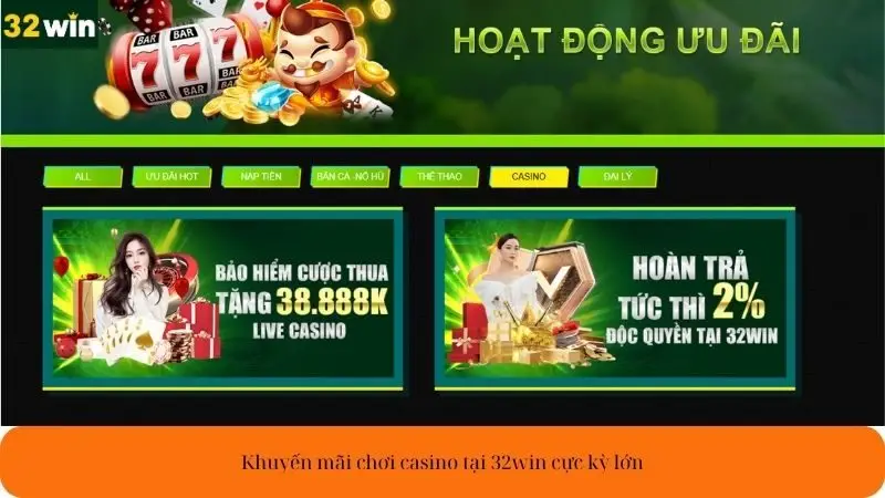 Khuyến mãi chơi casino tại 32win cực kỳ lớn