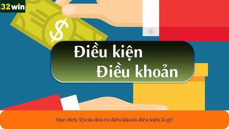 Mục đích 32win đưa ra điều khoản điều kiện là gì