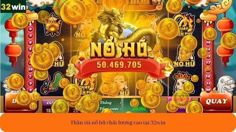Thần tài nổ hũ chất lượng cao tại 32win